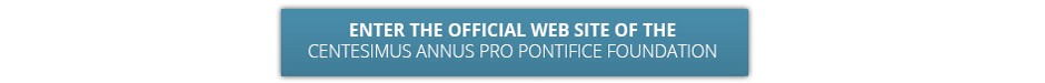 Enter the Official Web Site of the Centesimus Annus Pro Pontifice Foundation